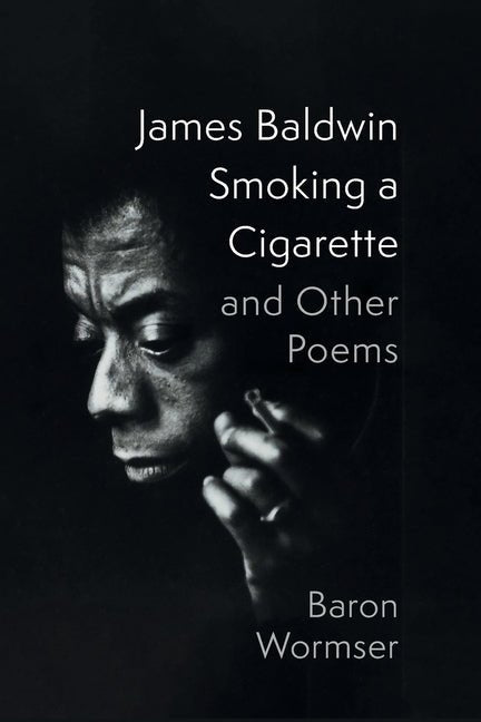 James Baldwin Smoking a Cigarette and Other Poems - The Poetry Shop