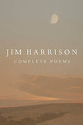 Jim Harrison: Complete Poems - The Poetry Shop