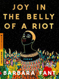 Joy in the Belly of a Riot: Poems, Prayers, Memories, and Meditations - The Poetry Shop