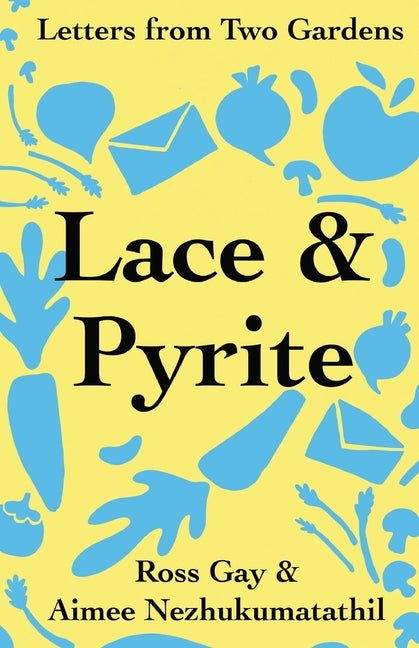 Lace & Pyrite: Letters from Two Gardens - The Poetry Shop