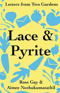 Lace & Pyrite: Letters from Two Gardens - The Poetry Shop