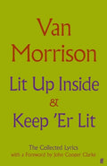 Lit Up Inside / Keep 'er Lit: The Collected Lyrics - The Poetry Shop