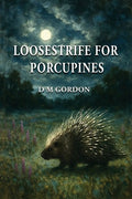 Loosestrife for Porcupines - The Poetry Shop