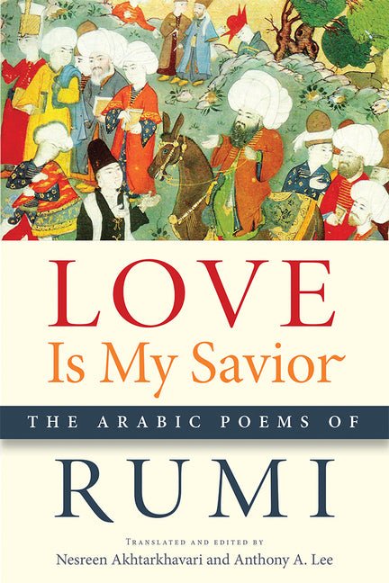 Love Is My Savior: The Arabic Poems of Rumi - The Poetry Shop
