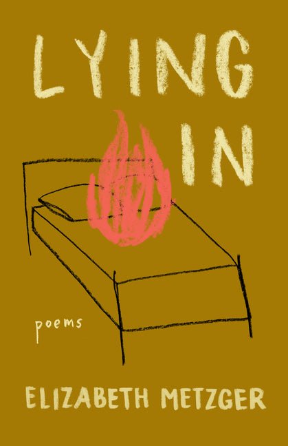 Lying in by Elizabeth Metzger