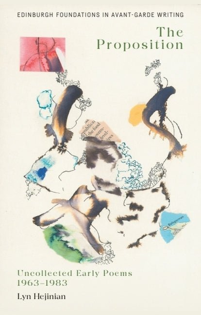 Lyn Hejinian, the Proposition: Uncollected Early Poems 1963 - 1983 - The Poetry Shop