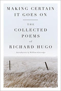 Making Certain It Goes on: The Collected Poems of Richard Hugo - GetBooks_book - The Poetry Shop