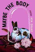 Maybe the Body: Poems - The Poetry Shop