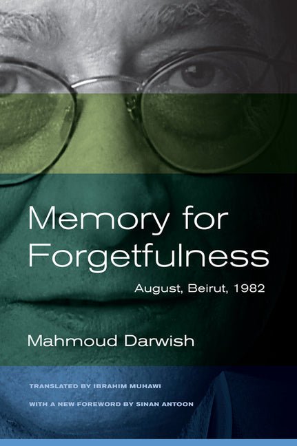 Memory for Forgetfulness: August, Beirut, 1982 (First Edition, with a New Foreword by Sinan Antoon) - The Poetry Shop