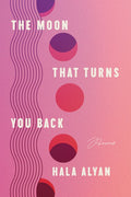 Moon That Turns You Back: Poems - The Poetry Shop