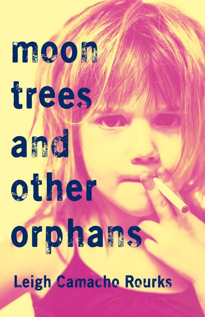 Moon Trees and Other Orphans by Leigh Camacho Rourks