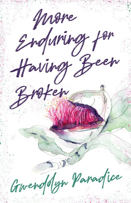 More Enduring for Having Been Broken by Gwendolyn Christy Paradice