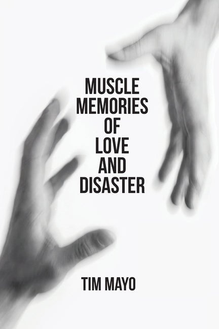 Muscle Memories of Love and Disaster - The Poetry Shop LLC