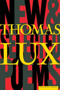 New and Selected Poems of Thomas Lux: 1975 - 1995 - The Poetry Shop