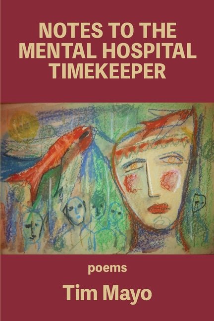 Notes to the Mental Hospital Timekeeper - The Poetry Shop LLC