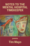 Notes to the Mental Hospital Timekeeper - The Poetry Shop LLC