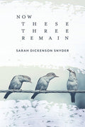 Now These Three Remain - The Poetry Shop LLC