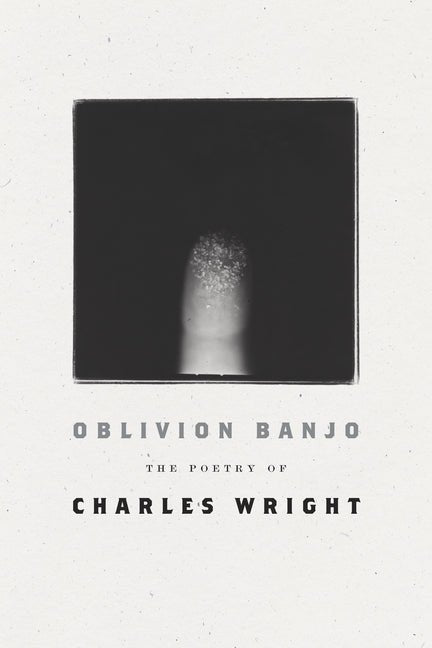Oblivion Banjo: The Poetry of Charles Wright - The Poetry Shop