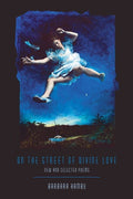 On the Street of Divine Love: New and Selected Poems - The Poetry Shop
