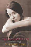 Passionate Eye:: The Collected Writing of Suzanne Vega - The Poetry Shop