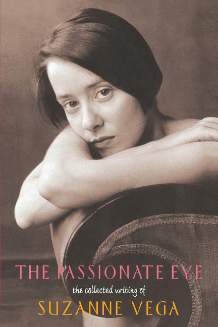 Passionate Eye:: The Collected Writing of Suzanne Vega - The Poetry Shop