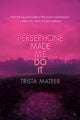 Persephone Made Me Do It - The Poetry Shop