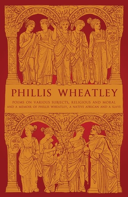 Phillis Wheatley: Poems on Various Subjects, Religious and Moral and A Memoir of Phillis Wheatley, a Native African and a Slave - The Poetry Shop
