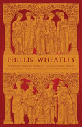 Phillis Wheatley: Poems on Various Subjects, Religious and Moral and A Memoir of Phillis Wheatley, a Native African and a Slave - The Poetry Shop
