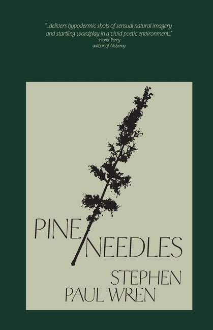Pine/Needles by Stephen Paul Wren