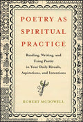Poetry as Spiritual Practice: Reading, Writing, and Using Poetry in Your Daily Rituals, Aspirations, and Intentions - GetBooks_book - The Poetry Shop