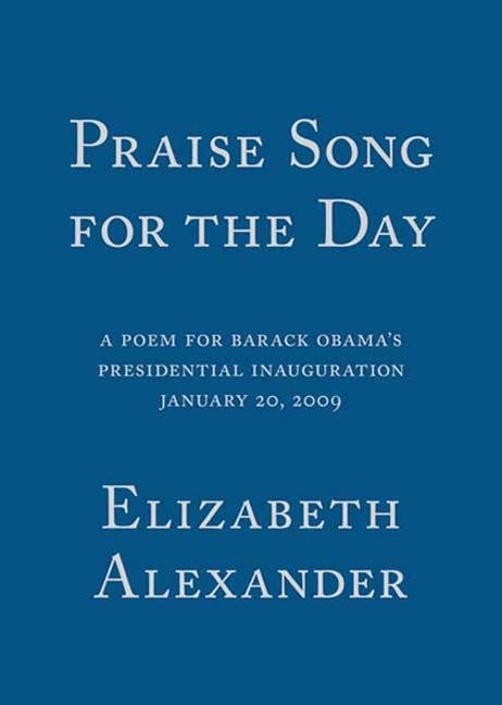 Praise Song for the Day: A Poem for Barack Obama's Presidential Inauguration, January 20, 2009 - The Poetry Shop