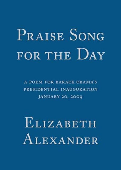 Praise Song for the Day: A Poem for Barack Obama's Presidential Inauguration, January 20, 2009 - The Poetry Shop