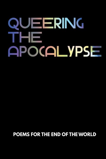 Queering the Apocalypse: Poems for the End of the World - The Poetry Shop