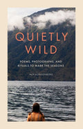 Quietly Wild: Poems, Photographs, and Rituals to Mark the Seasons - The Poetry Shop