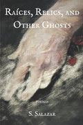 Raíces, Relics, and Other Ghosts by S. Salazar - GetBooks_book - The Poetry Shop