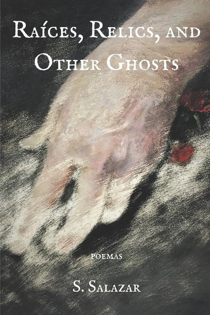 Raíces, Relics, and Other Ghosts by S. Salazar - GetBooks_book - The Poetry Shop