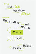 Real Toads, Imaginary Gardens: On Reading and Writing Poetry Forensically - The Poetry Shop