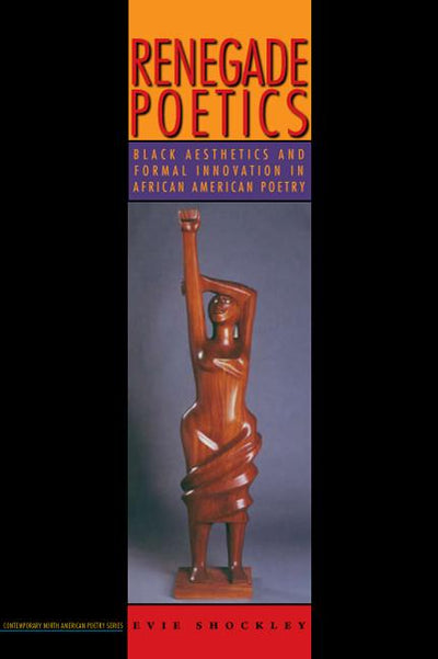Renegade Poetics: Black Aesthetics and Formal Innovation in African American Poetry - The Poetry Shop