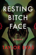 Resting Bitch Face: Poems - The Poetry Shop