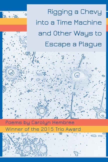 Rigging a Chevy into a Time Machine and Other Ways to Escape a Plague - GetBooks_book - The Poetry Shop