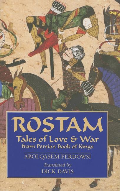 Rostam: Tales of Love & War from Persia's Book of Kings - The Poetry Shop