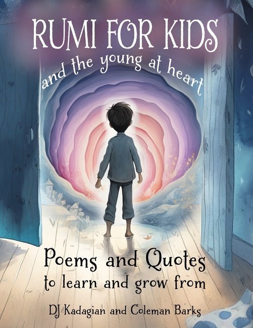 RUMI for Kids - And the Young at Heart: Poems and Quotes to Learn and Grow From - The Poetry Shop
