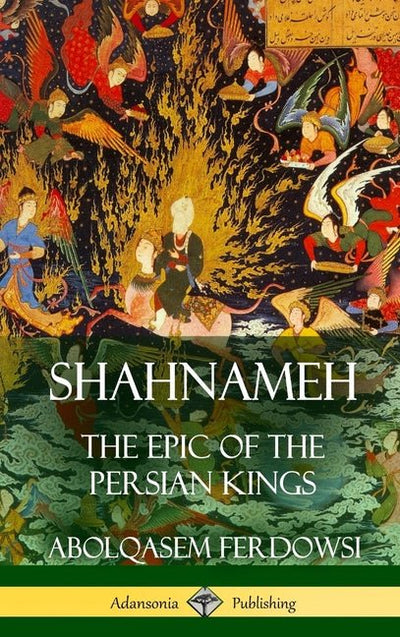Shahnameh: The Epic of the Persian Kings (Hardcover) - The Poetry Shop