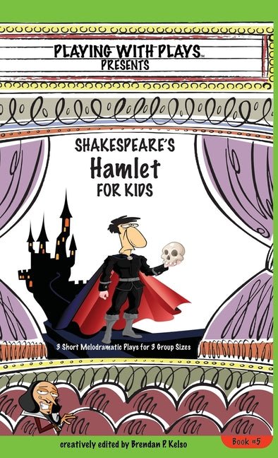Shakespeare's Hamlet for Kids: 3 Short Melodramatic Plays for 3 Group Sizes - The Poetry Shop