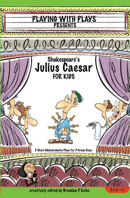 Shakespeare's Julius Caesar for Kids: 3 Short Melodramatic Plays for 3 Group Sizes - The Poetry Shop