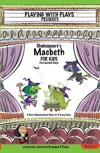 Shakespeare's Macbeth for Kids: 3 Short Melodramatic Plays for 3 Group Sizes - The Poetry Shop