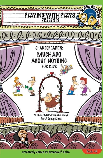 Shakespeare's Much Ado About Nothing for Kids: 3 Short Melodramatic Plays for 3 Group Sizes - The Poetry Shop