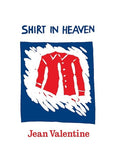 Shirt in Heaven by Jean Valentine