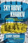 Sky Above Kharkiv: Dispatches from the Ukrainian Front - The Poetry Shop