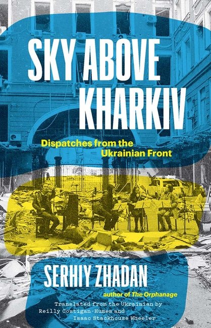 Sky Above Kharkiv: Dispatches from the Ukrainian Front - The Poetry Shop